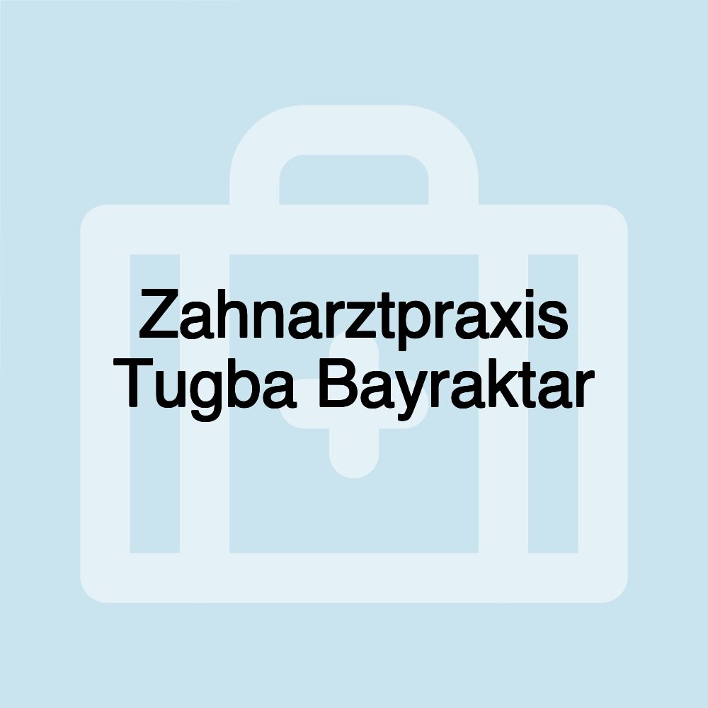 Zahnarztpraxis Tugba Bayraktar