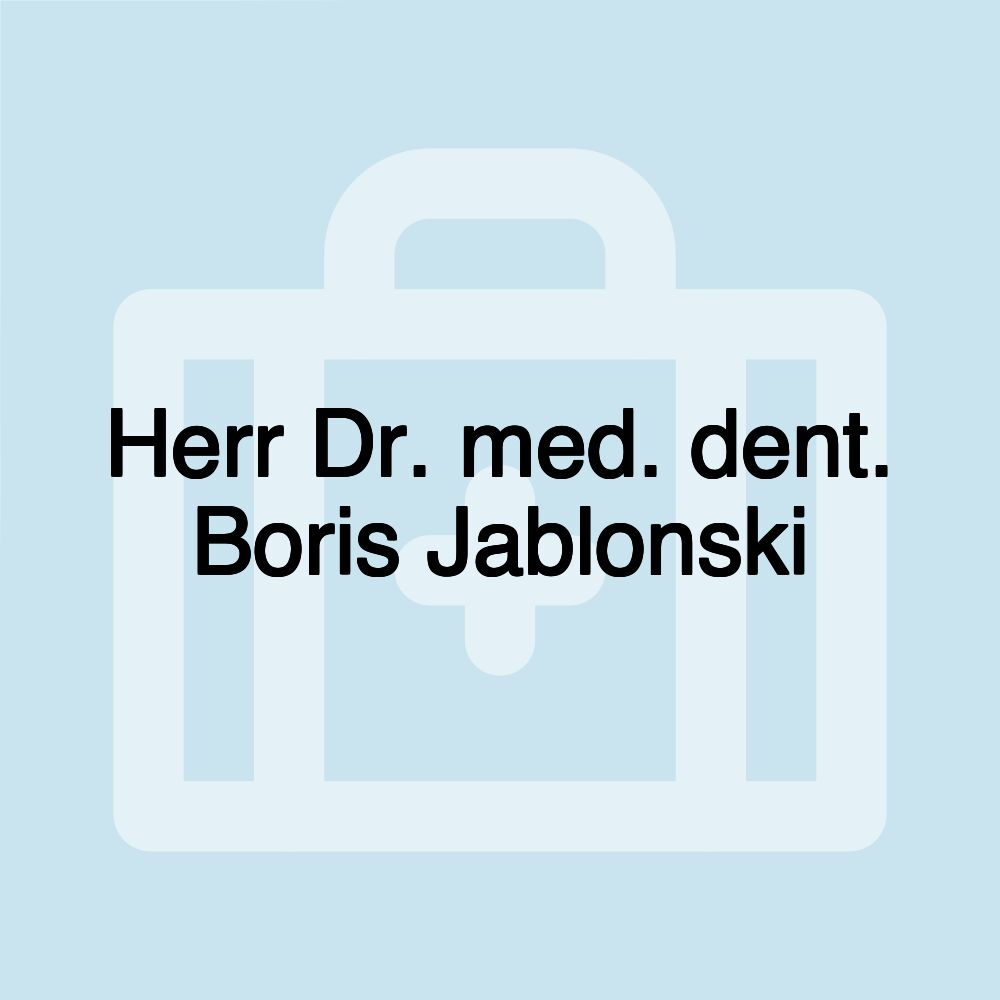 Herr Dr. med. dent. Boris Jablonski