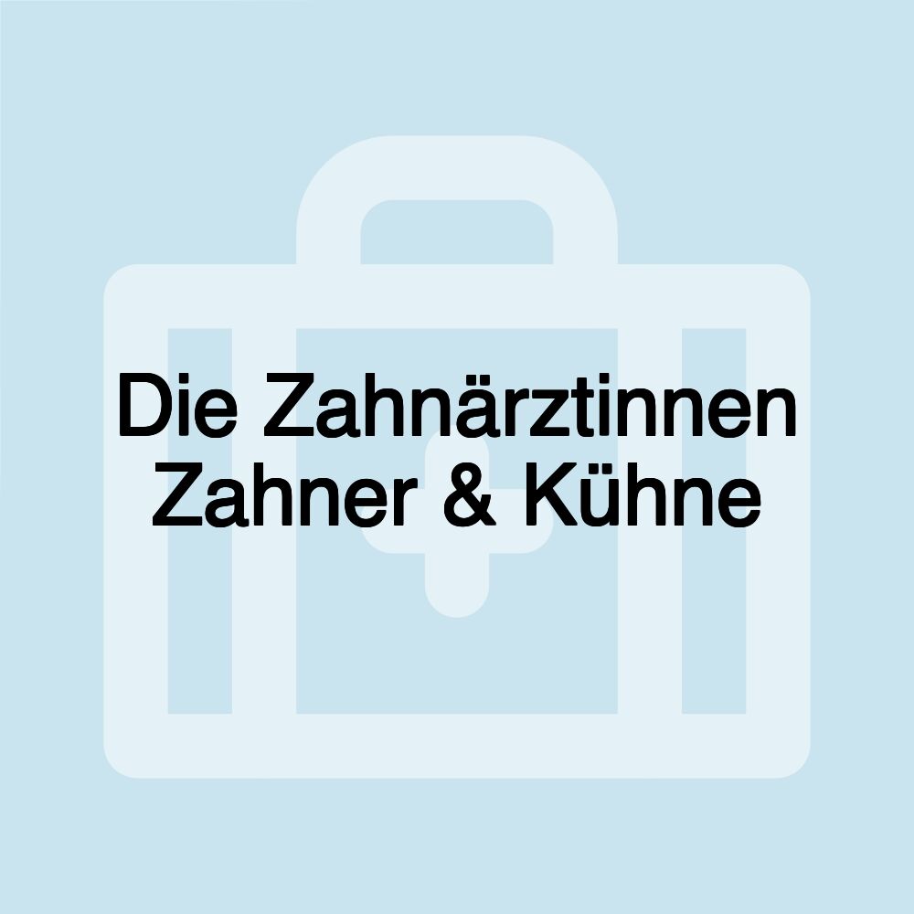 Die Zahnärztinnen Zahner & Kühne