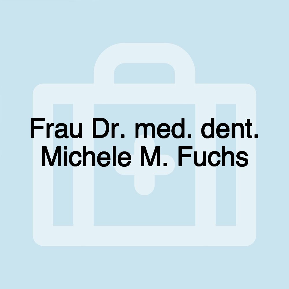 Frau Dr. med. dent. Michele M. Fuchs