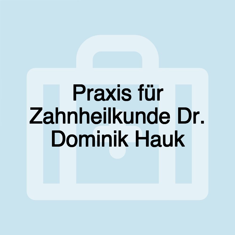 Praxis für Zahnheilkunde Dr. Dominik Hauk