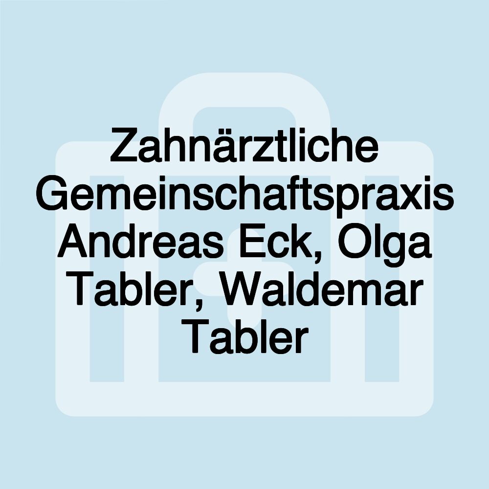 Zahnärztliche Gemeinschaftspraxis Andreas Eck, Olga Tabler, Waldemar Tabler