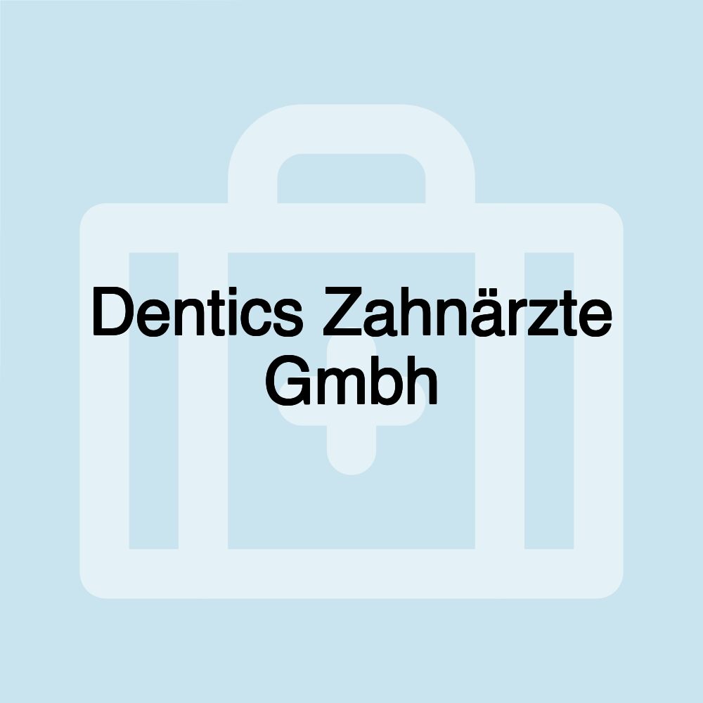 Dentics Zahnärzte Gmbh