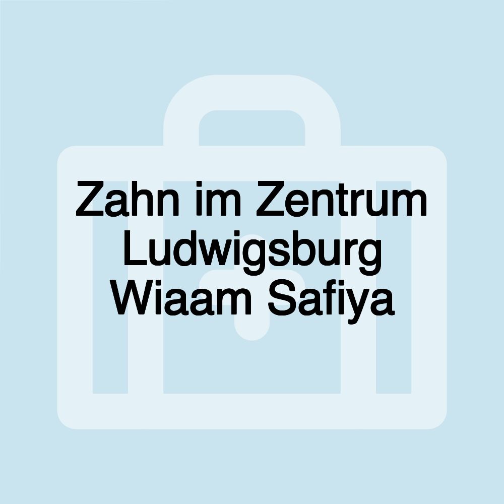 Zahn im Zentrum Ludwigsburg Wiaam Safiya