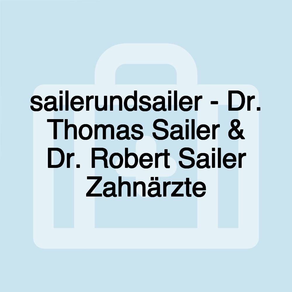 sailerundsailer - Dr. Thomas Sailer & Dr. Robert Sailer Zahnärzte