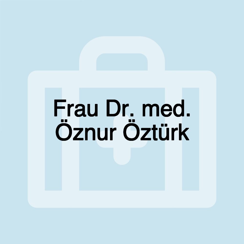 Frau Dr. med. Öznur Öztürk