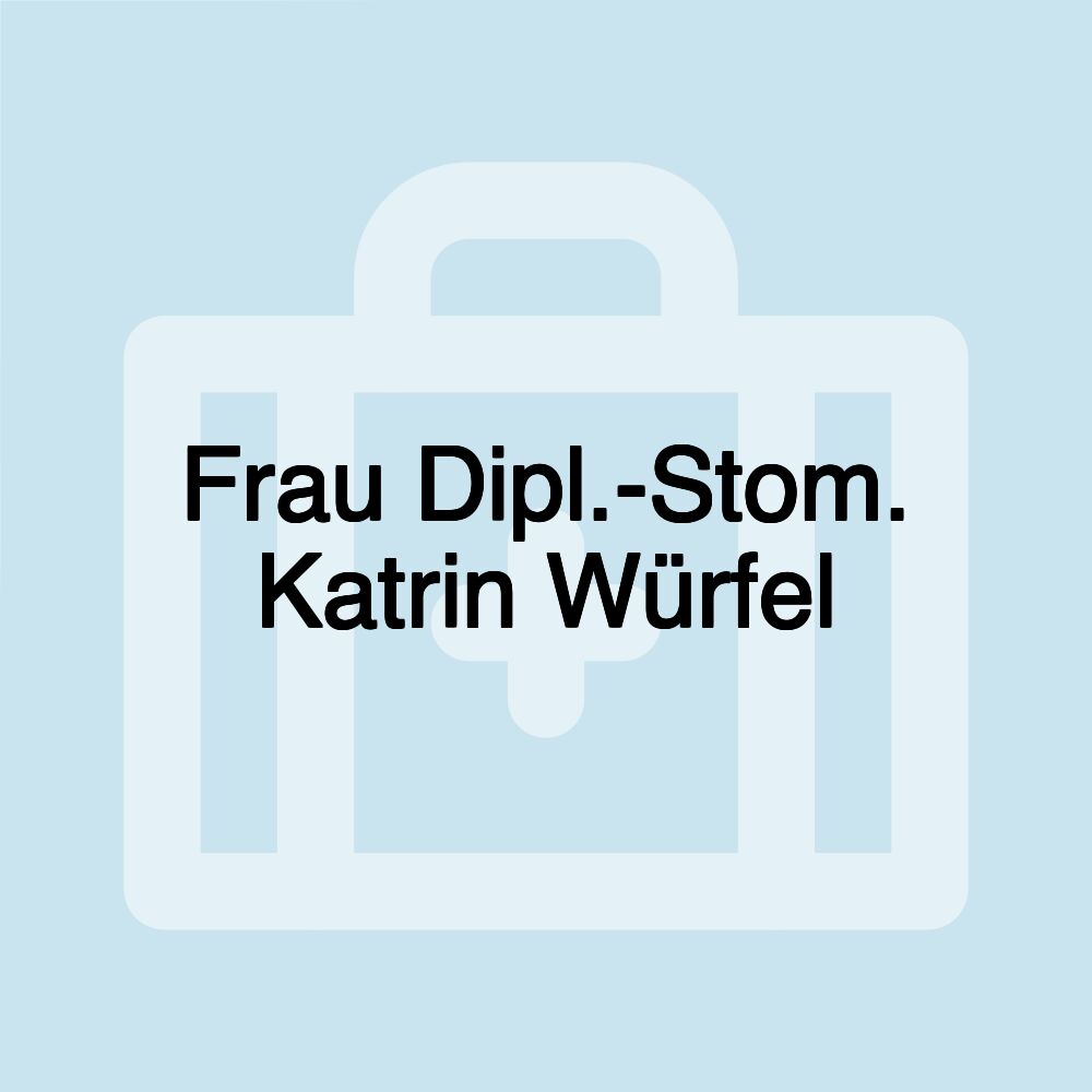 Frau Dipl.-Stom. Katrin Würfel