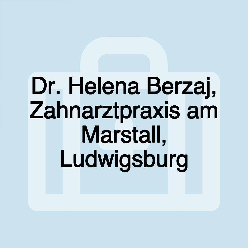 Dr. Helena Berzaj, Zahnarztpraxis am Marstall, Ludwigsburg