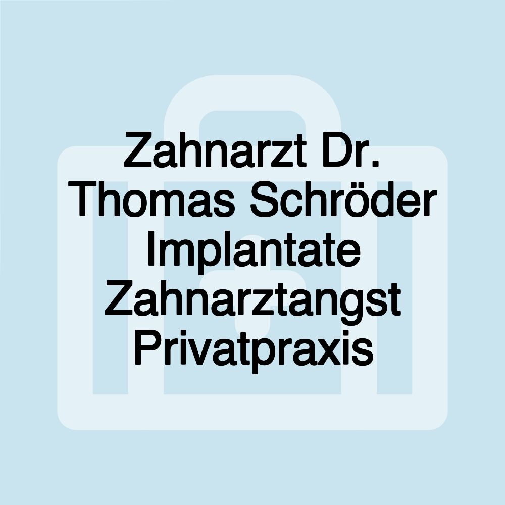 Zahnarzt Dr. Thomas Schröder Implantate Zahnarztangst Privatpraxis