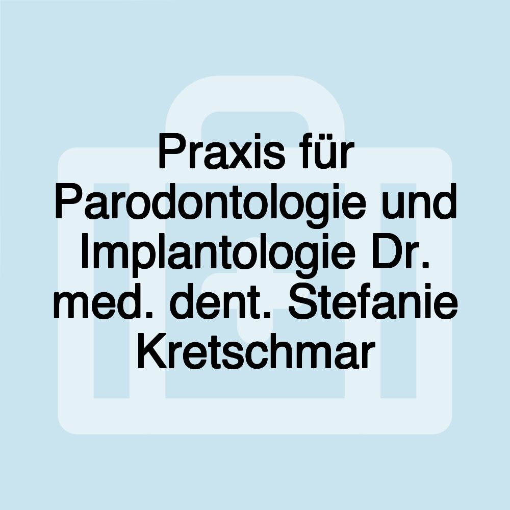 Praxis für Parodontologie und Implantologie Dr. med. dent. Stefanie Kretschmar