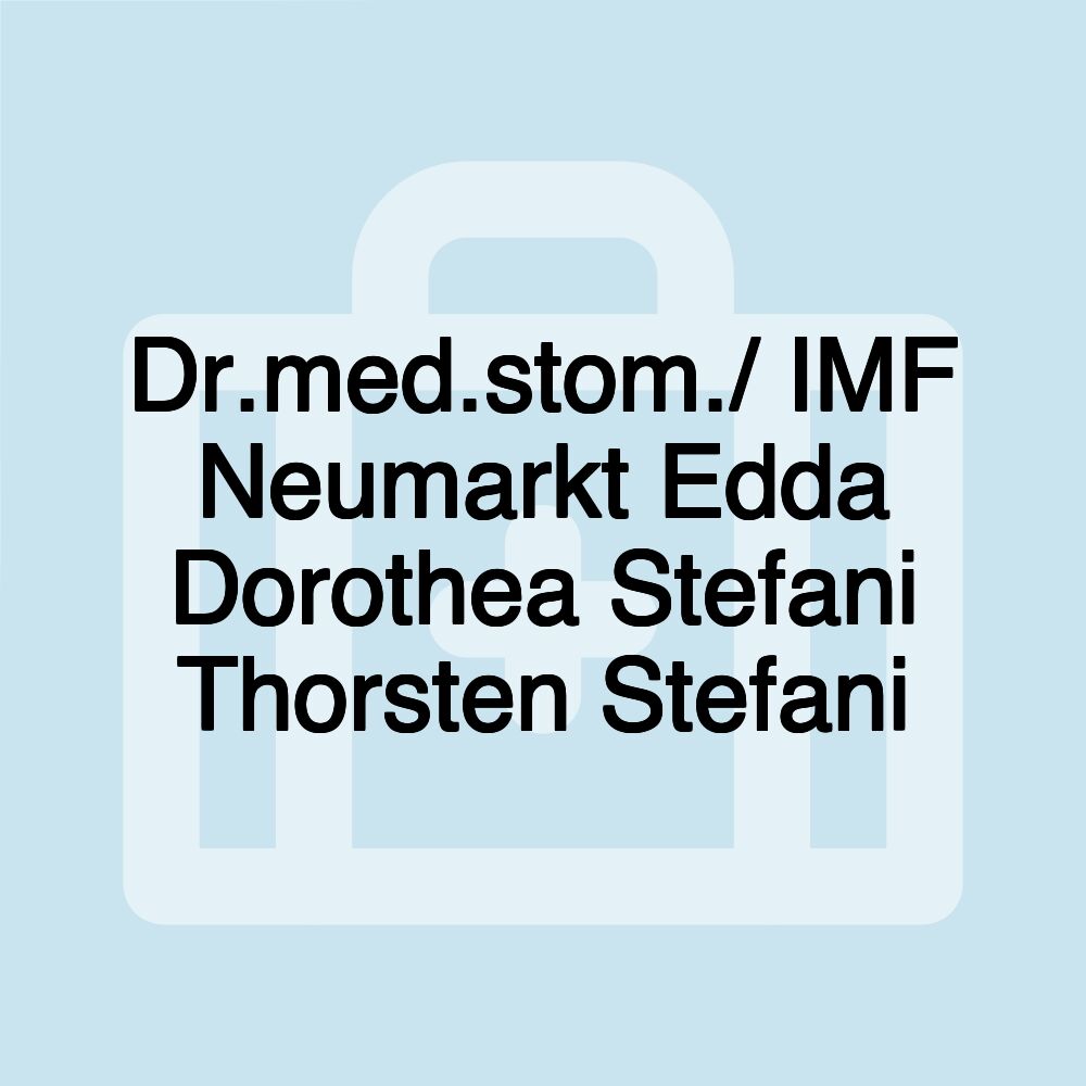 Dr.med.stom./ IMF Neumarkt Edda Dorothea Stefani Thorsten Stefani