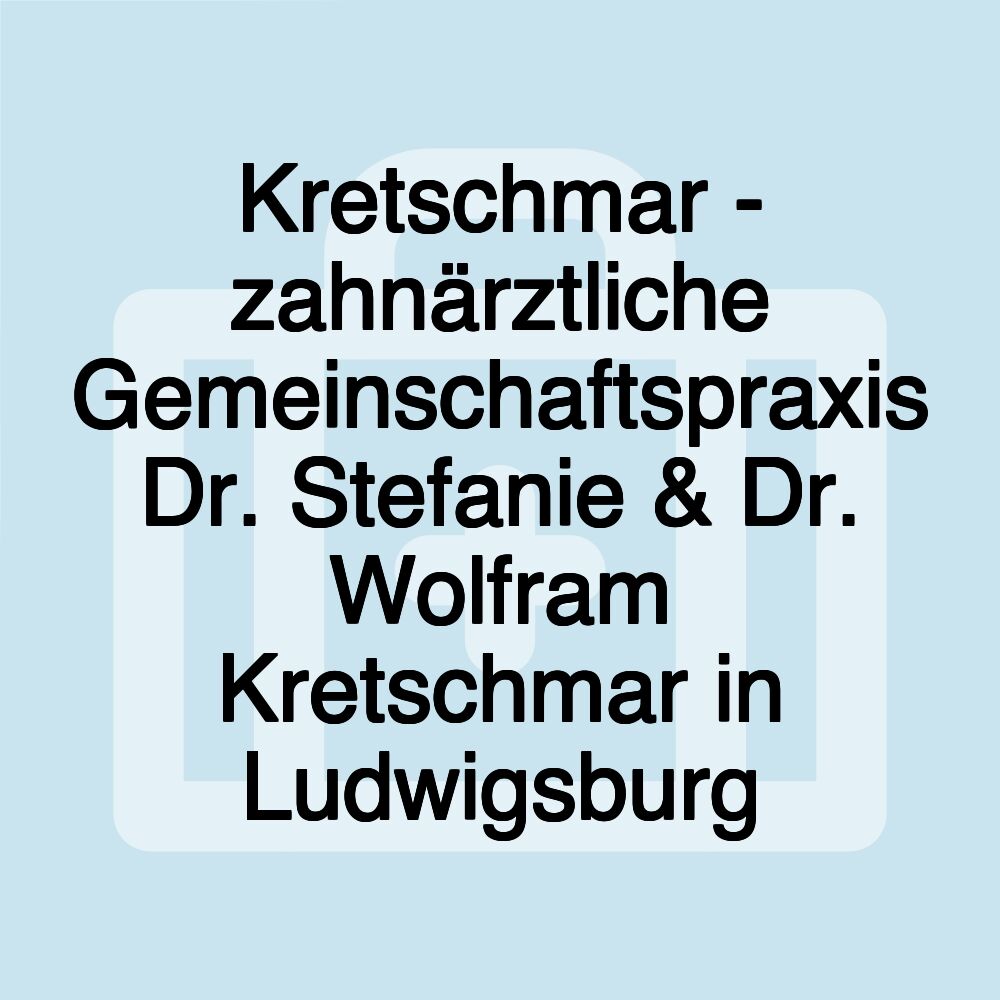 Kretschmar - zahnärztliche Gemeinschaftspraxis Dr. Stefanie & Dr. Wolfram Kretschmar in Ludwigsburg