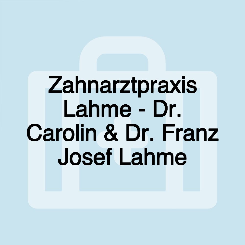 Zahnarztpraxis Lahme - Dr. Carolin & Dr. Franz Josef Lahme