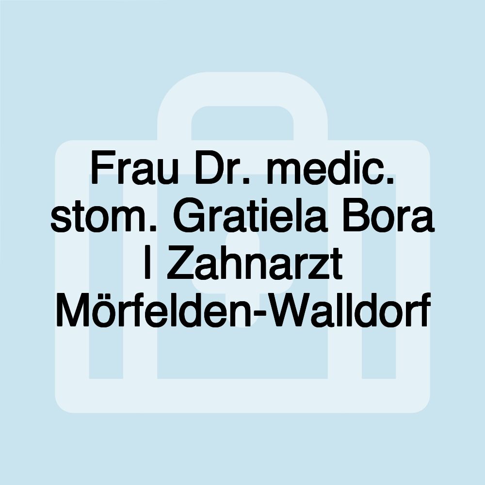 Frau Dr. medic. stom. Gratiela Bora | Zahnarzt Mörfelden-Walldorf