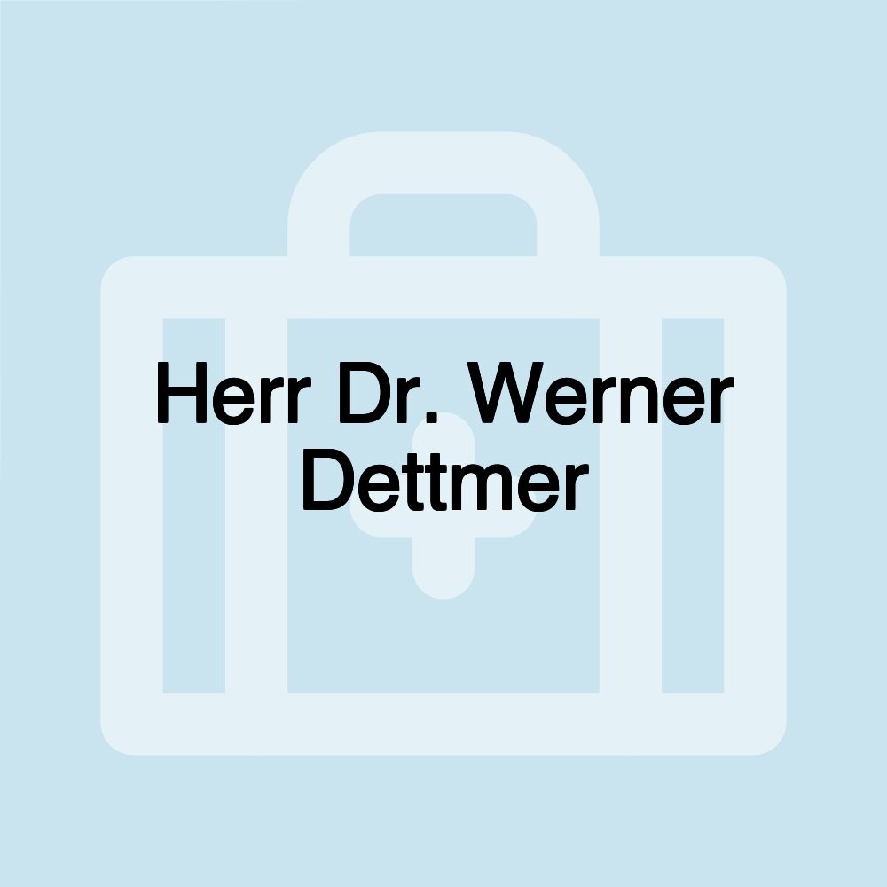 Herr Dr. Werner Dettmer