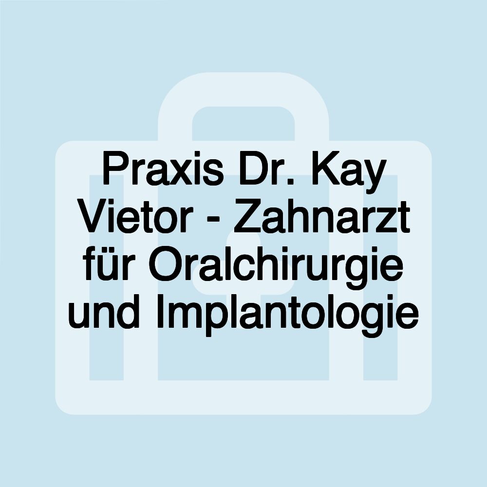 Praxis Dr. Kay Vietor - Zahnarzt für Oralchirurgie und Implantologie