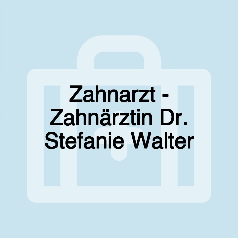 Zahnarzt - Zahnärztin Dr. Stefanie Walter