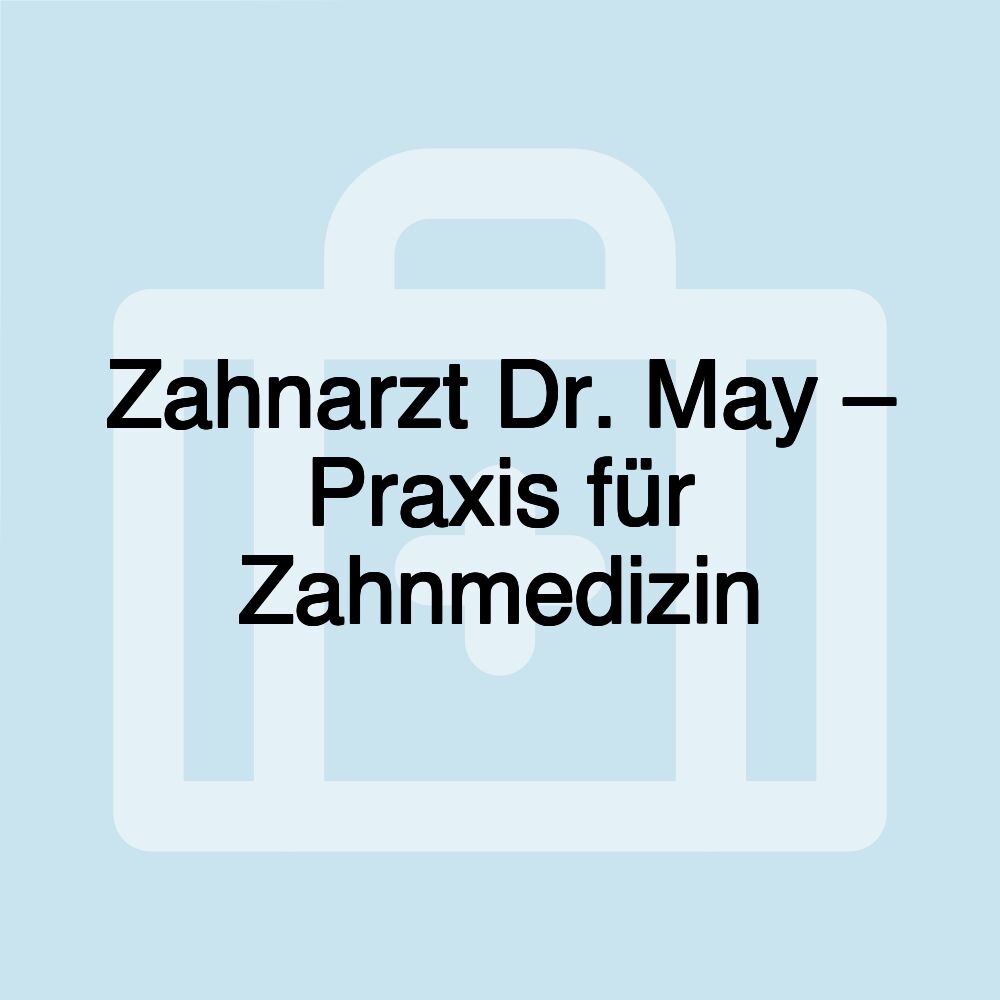 Zahnarzt Dr. May – Praxis für Zahnmedizin