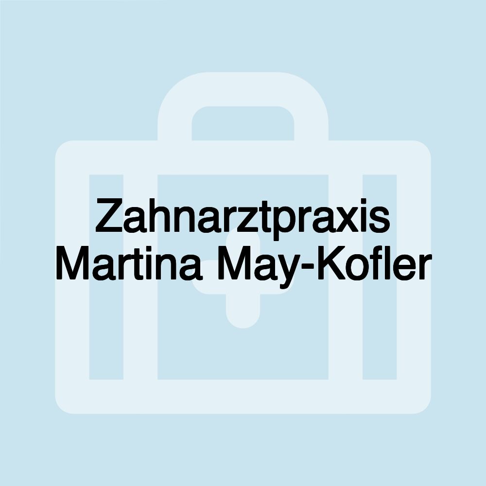 Zahnarztpraxis Martina May-Kofler