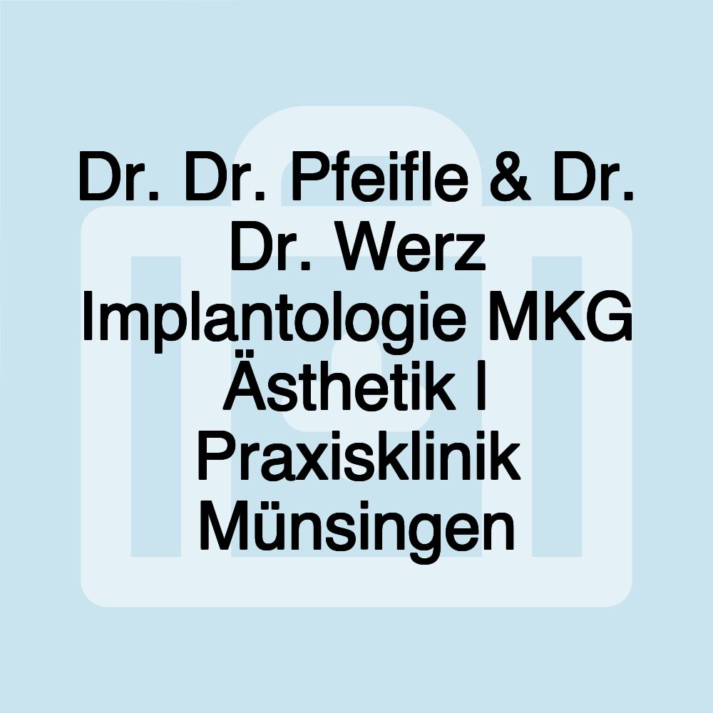 Dr. Dr. Pfeifle & Dr. Dr. Werz Implantologie MKG Ästhetik | Praxisklinik Münsingen