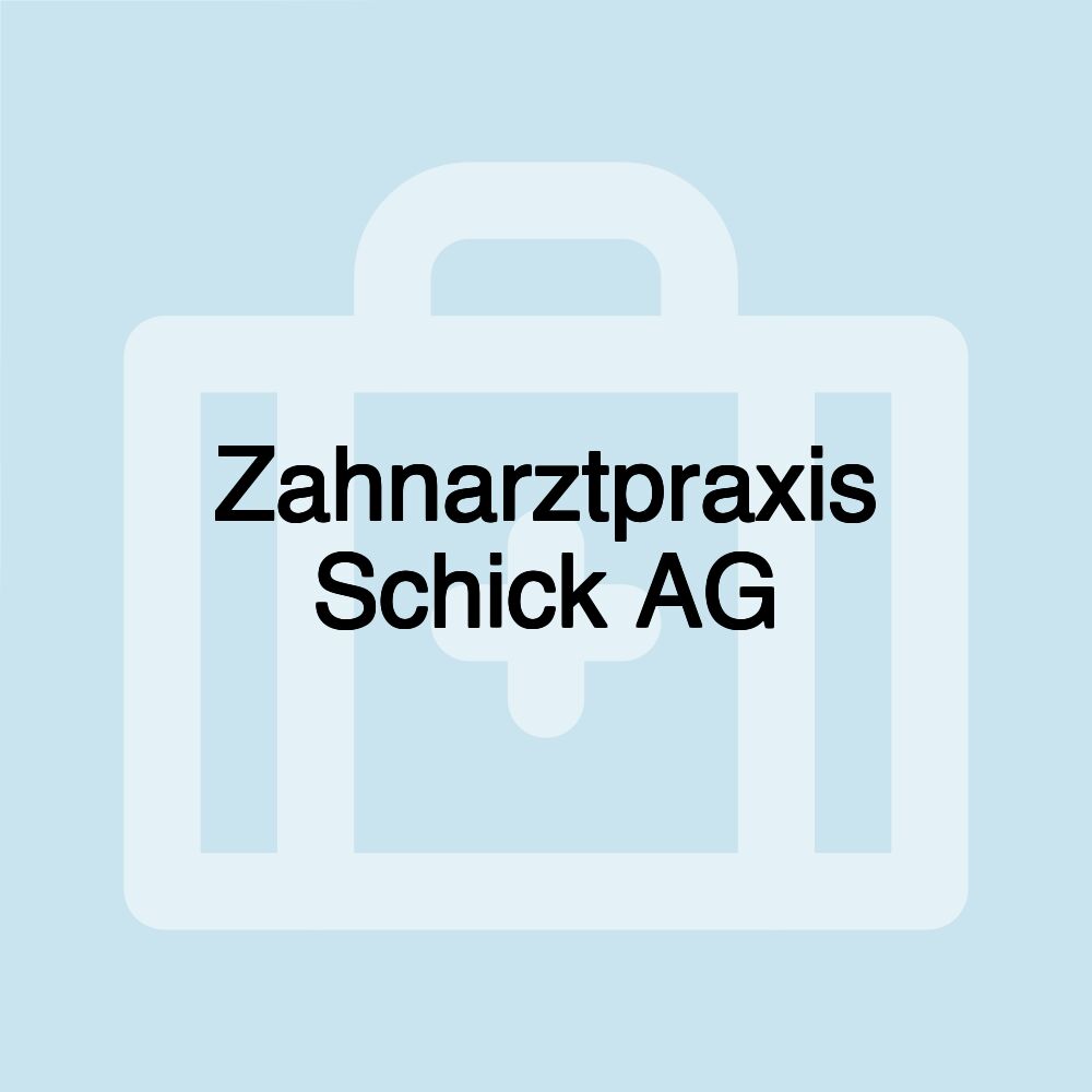 Zahnarztpraxis Schick AG