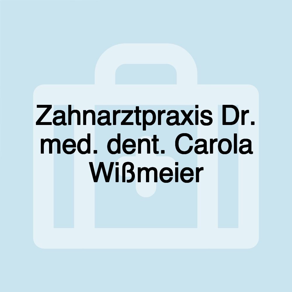 Zahnarztpraxis Dr. med. dent. Carola Wißmeier