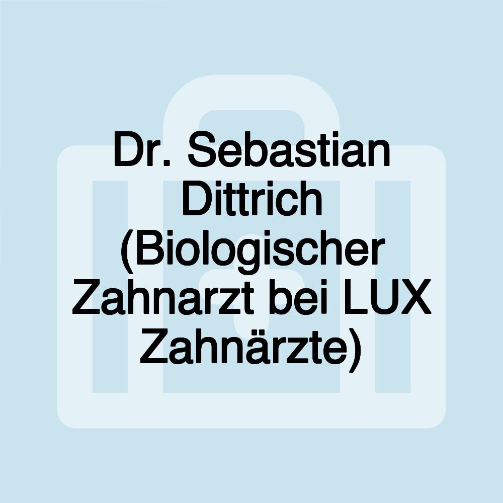 Dr. Sebastian Dittrich (Biologischer Zahnarzt bei LUX Zahnärzte)