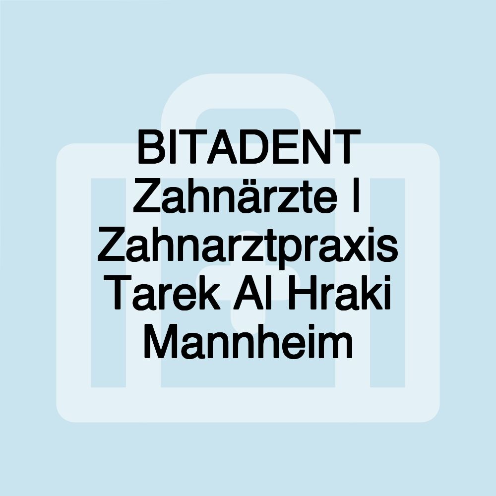 BITADENT Zahnärzte | Zahnarztpraxis Tarek Al Hraki Mannheim