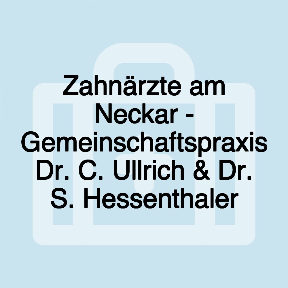 Zahnärzte am Neckar - Gemeinschaftspraxis Dr. C. Ullrich & Dr. S. Hessenthaler