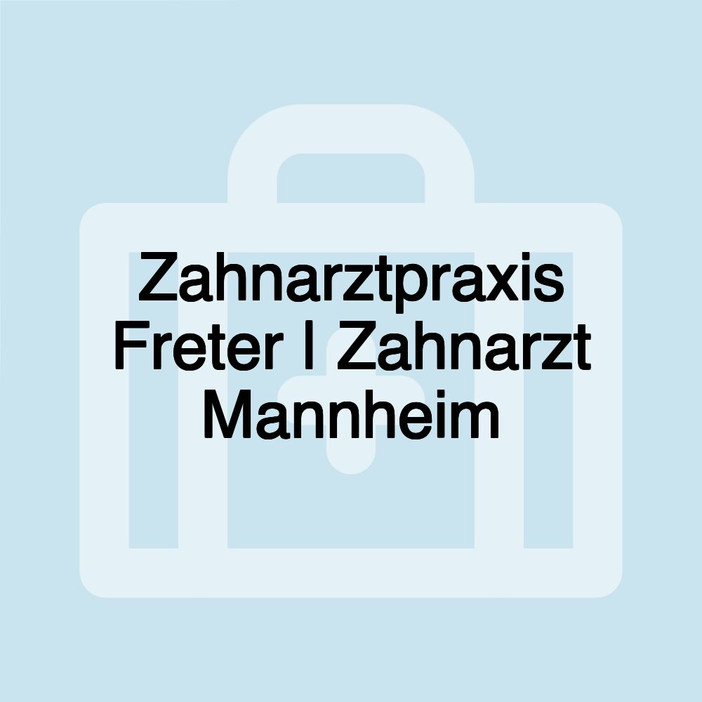 Zahnarztpraxis Freter | Zahnarzt Mannheim