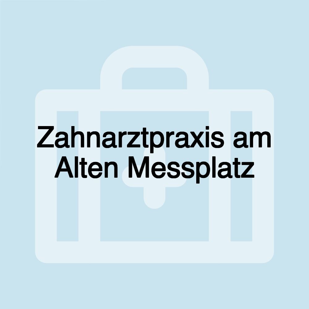 Zahnarztpraxis am Alten Messplatz