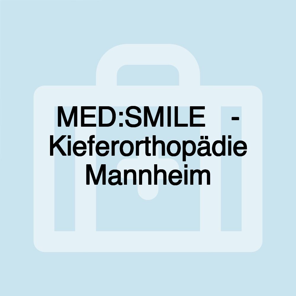 MED:SMILE ️- Kieferorthopädie Mannheim