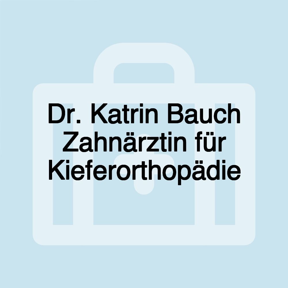 Dr. Katrin Bauch Zahnärztin für Kieferorthopädie