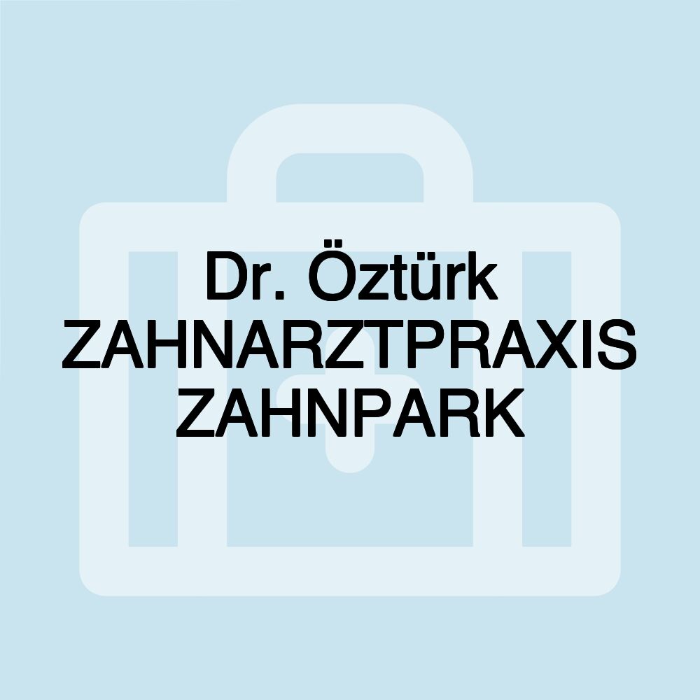 Dr. Öztürk ZAHNARZTPRAXIS ZAHNPARK