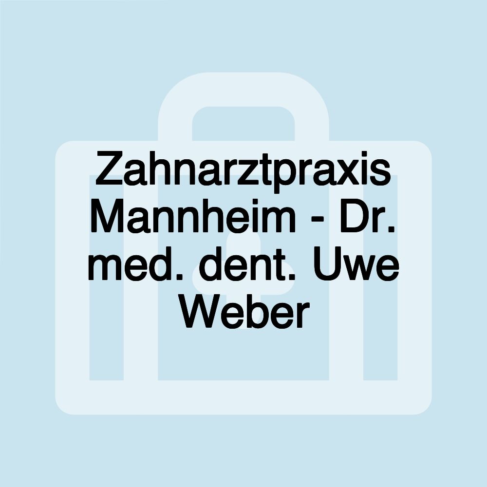 Zahnarztpraxis Mannheim - Dr. med. dent. Uwe Weber