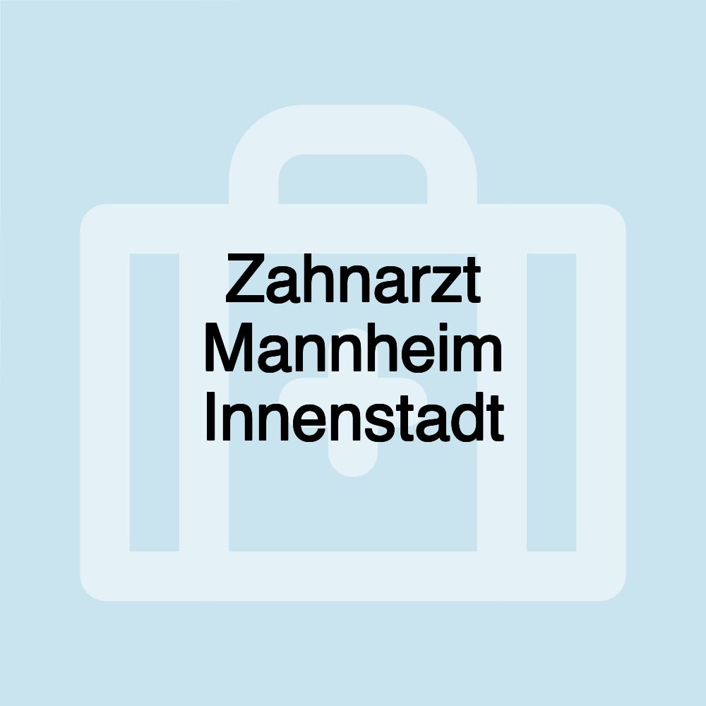 Zahnarzt Mannheim Innenstadt