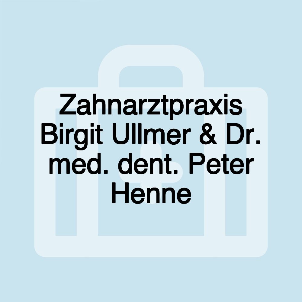 Zahnarztpraxis Birgit Ullmer & Dr. med. dent. Peter Henne