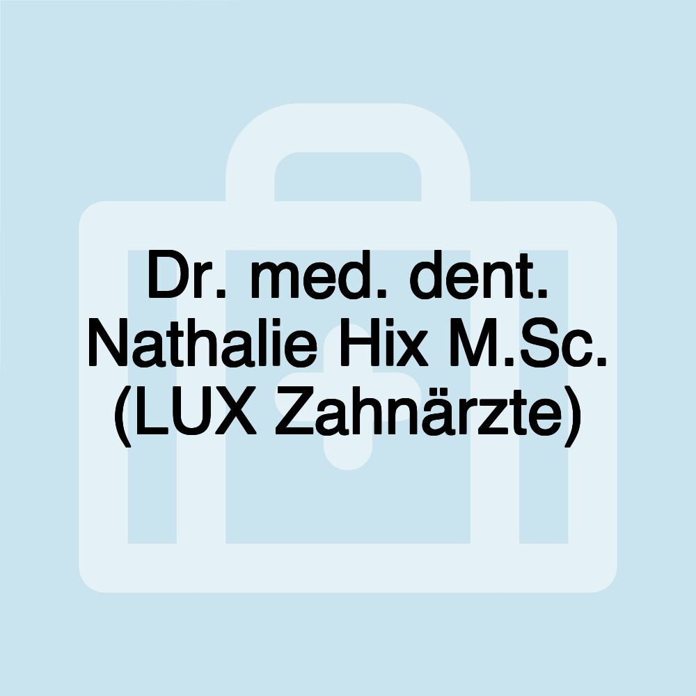 Dr. med. dent. Nathalie Hix M.Sc. (LUX Zahnärzte)