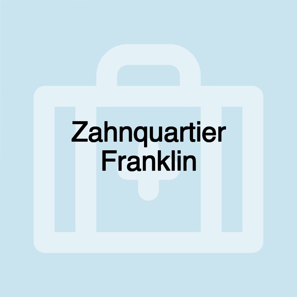 Zahnquartier Franklin