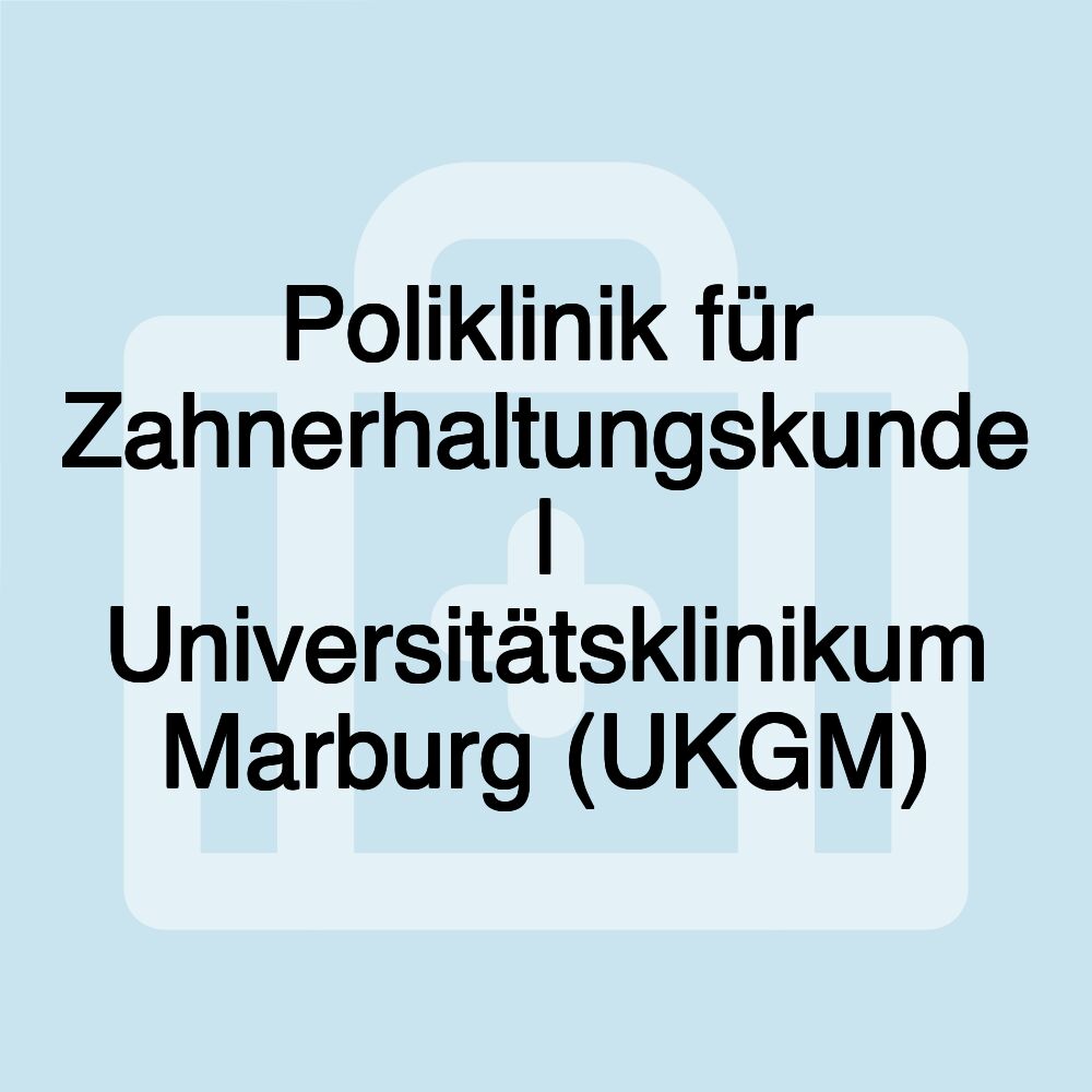 Poliklinik für Zahnerhaltungskunde | Universitätsklinikum Marburg (UKGM)