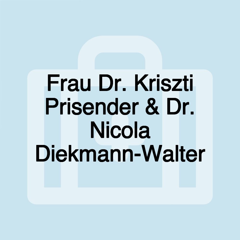 Frau Dr. Kriszti Prisender & Dr. Nicola Diekmann-Walter