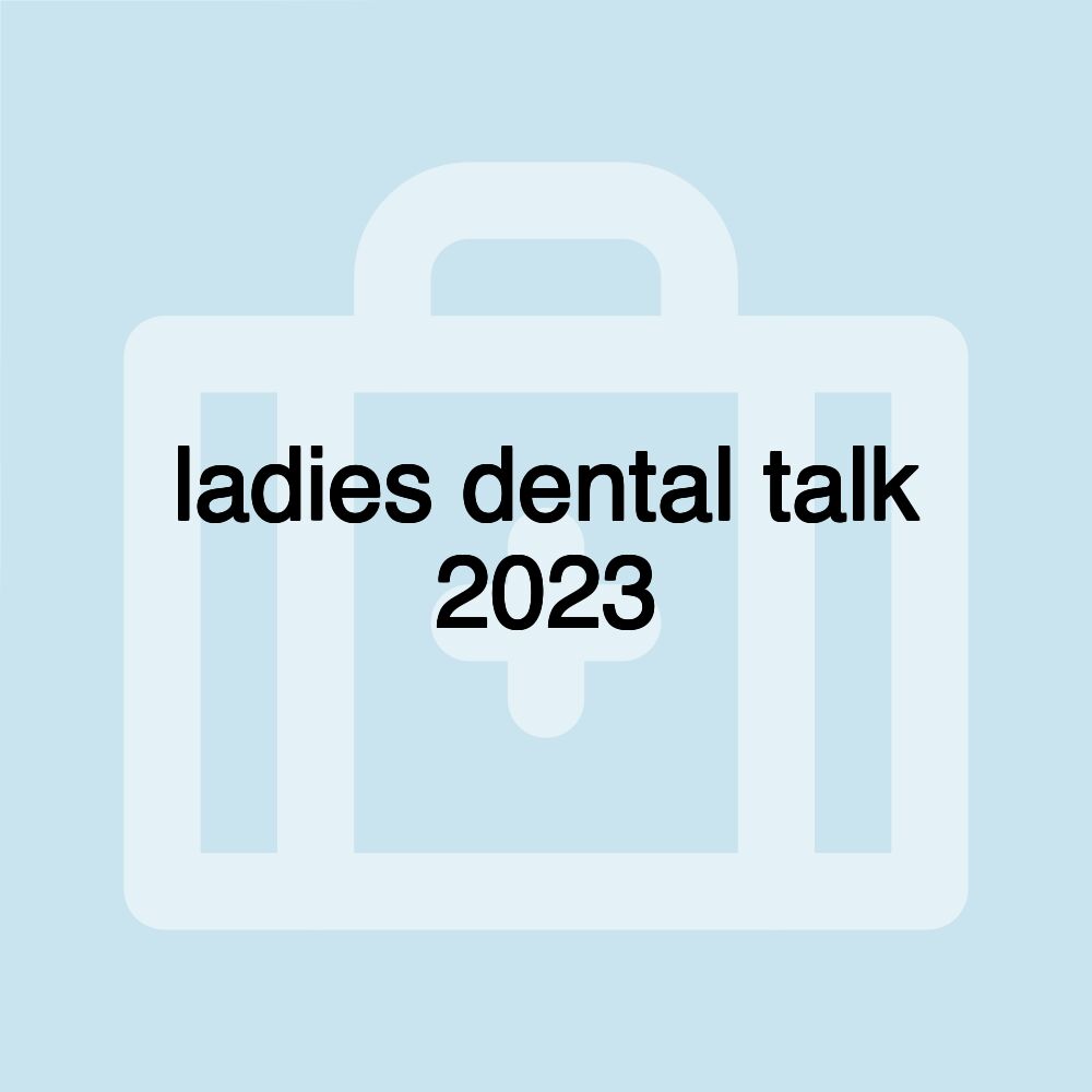 ladies dental talk 2023