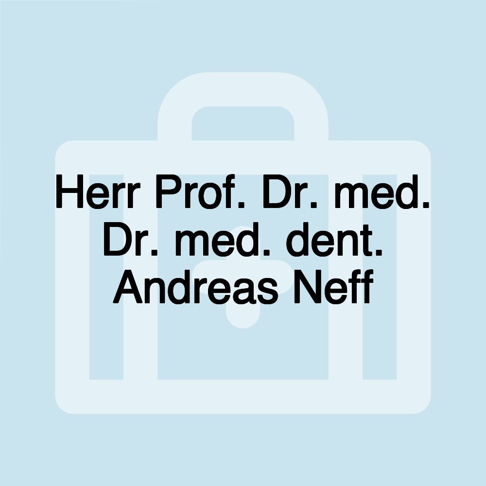 Herr Prof. Dr. med. Dr. med. dent. Andreas Neff