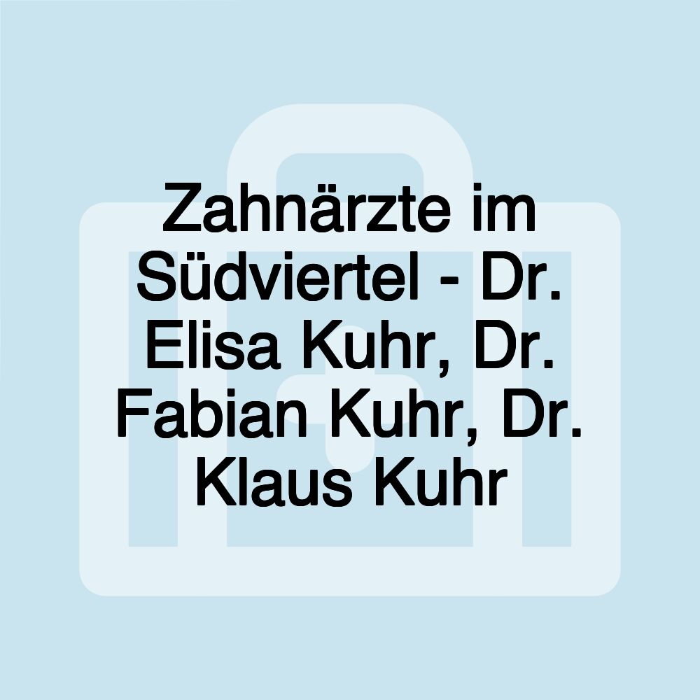 Zahnärzte im Südviertel - Dr. Elisa Kuhr, Dr. Fabian Kuhr, Dr. Klaus Kuhr