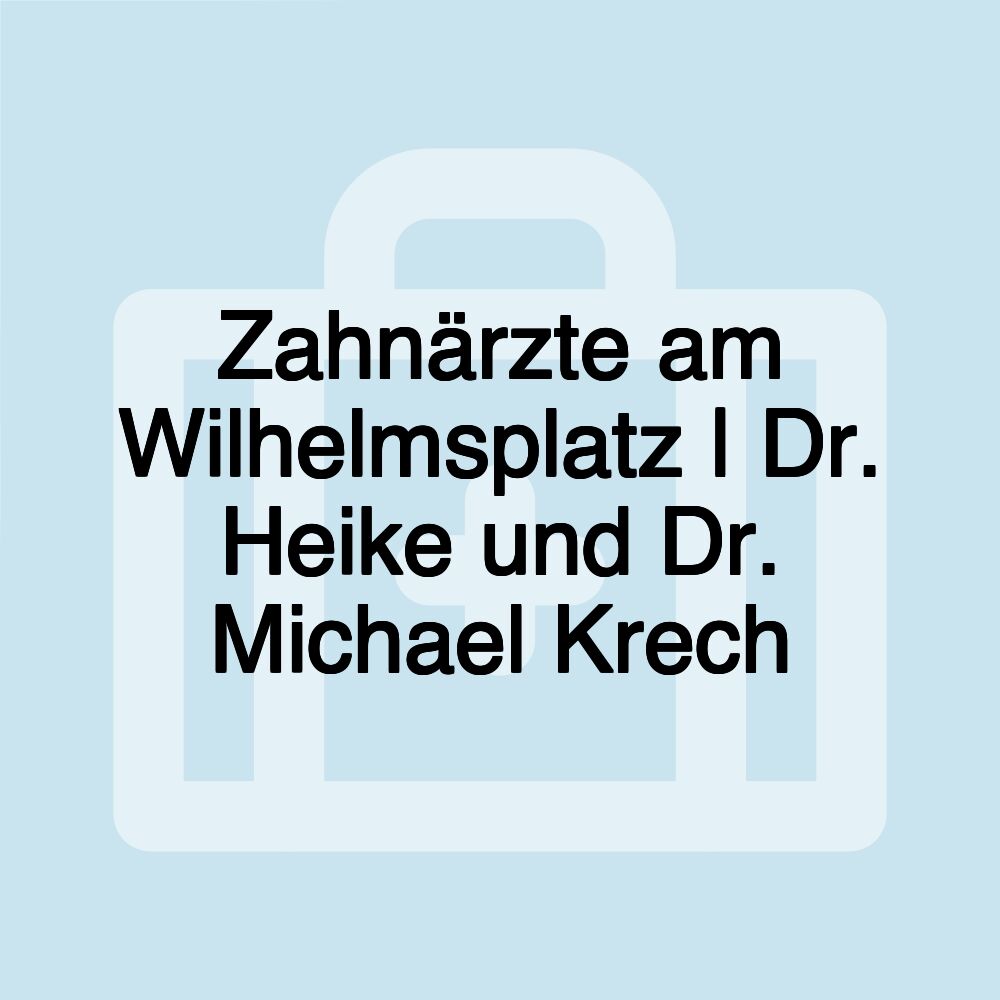 Zahnärzte am Wilhelmsplatz | Dr. Heike und Dr. Michael Krech