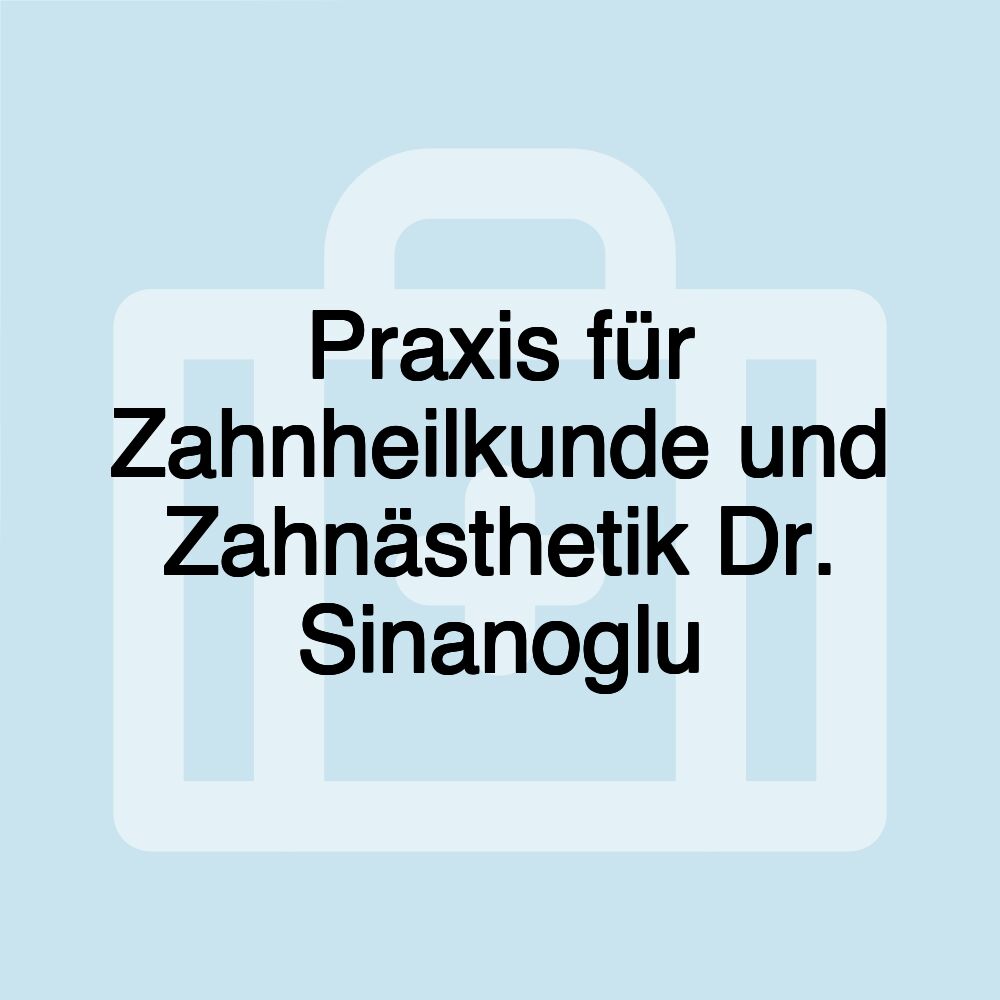 Praxis für Zahnheilkunde und Zahnästhetik Dr. Sinanoglu