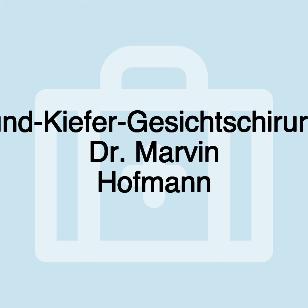 Mund-Kiefer-Gesichtschirurgie Dr. Marvin Hofmann