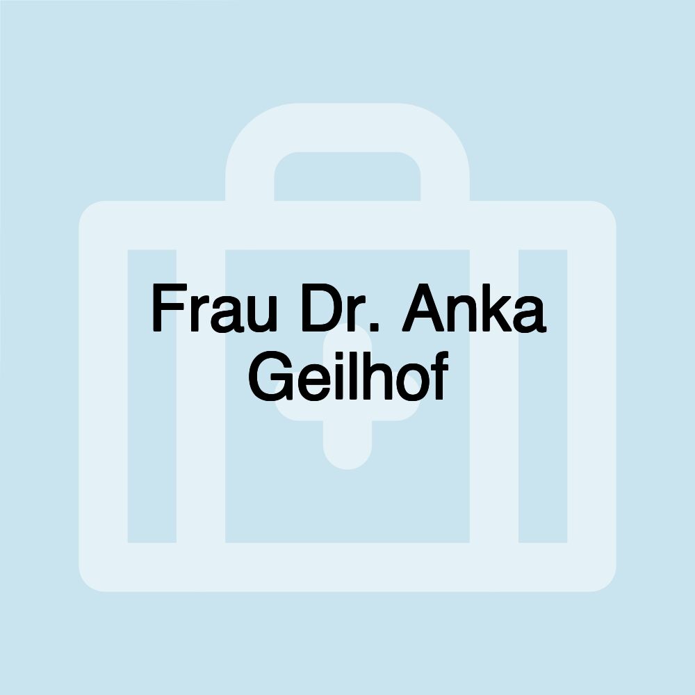 Frau Dr. Anka Geilhof