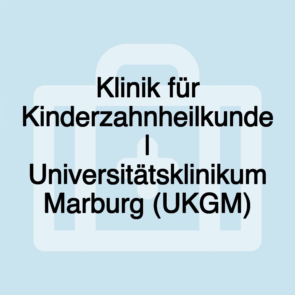 Klinik für Kinderzahnheilkunde | Universitätsklinikum Marburg (UKGM)