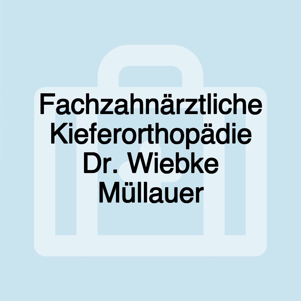 Fachzahnärztliche Kieferorthopädie Dr. Wiebke Müllauer